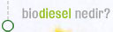 Biodiesel Nedir ?